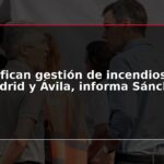 Unifican gestión de incendios en Madrid y Ávila, informa Sánchez