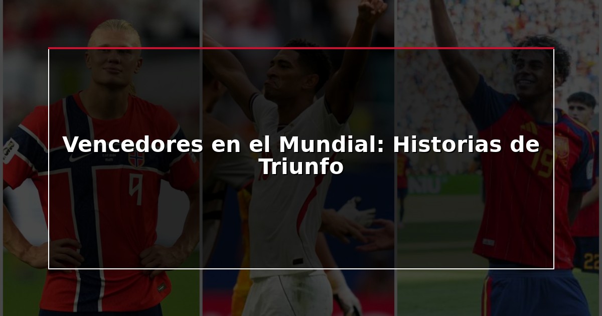 Vencedores en el Mundial: Historias de Triunfo