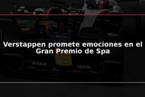 Verstappen promete emociones en el Gran Premio de Spa