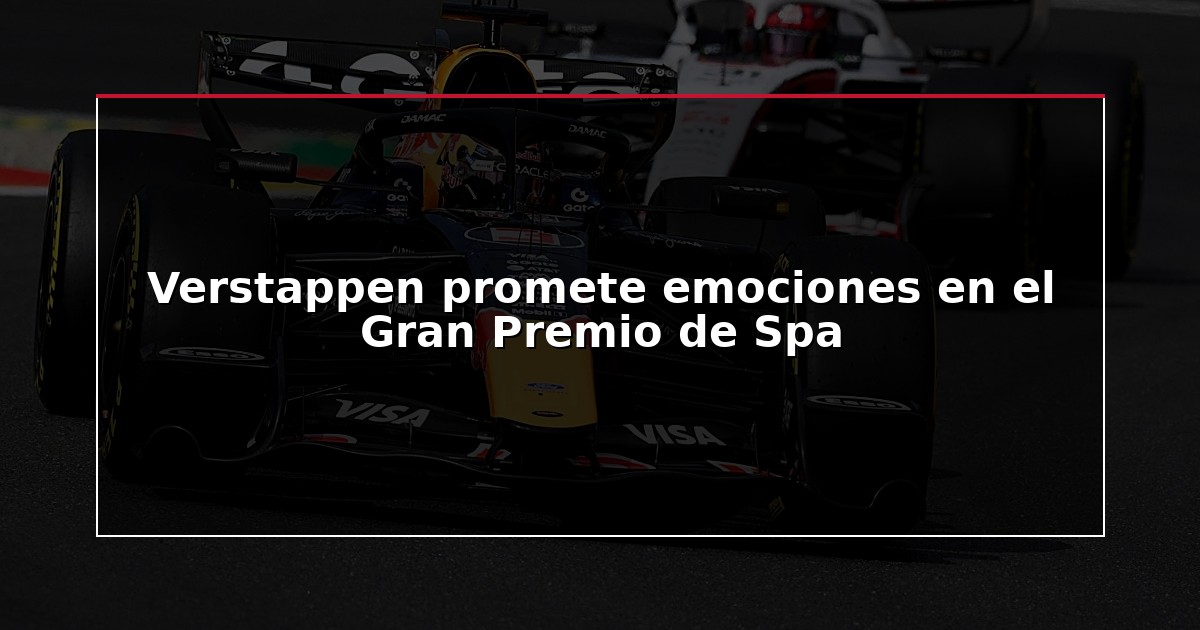 Verstappen promete emociones en el Gran Premio de Spa