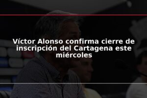 Víctor Alonso confirma cierre de inscripción del Cartagena este miércoles