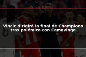 Vincic dirigirá la final de Champions tras polémica con Camavinga