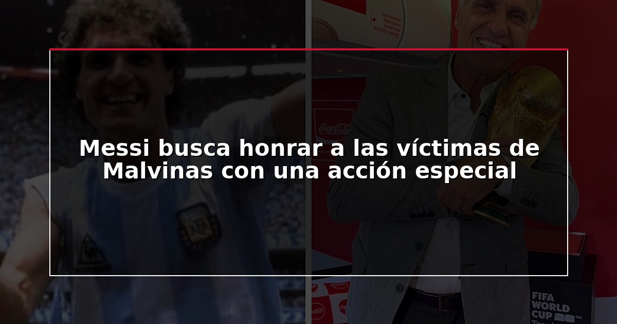 Messi busca honrar a las víctimas de Malvinas con una acción especial
