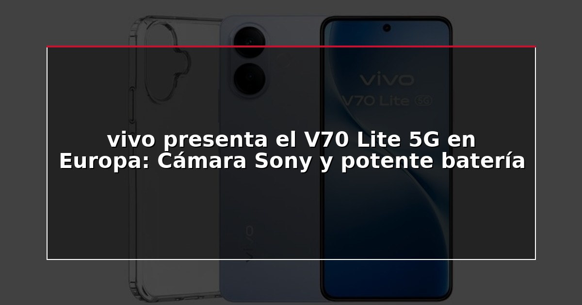 vivo presenta el V70 Lite 5G en Europa: Cámara Sony y potente batería