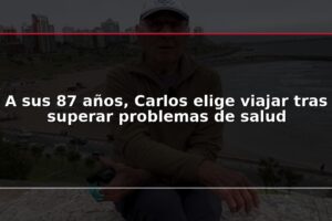 A sus 87 años, Carlos elige viajar tras superar problemas de salud