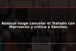 Abascal exige cancelar el Tratado con Marruecos y critica a Sánchez