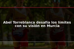 Abel Torreblanca desafía los límites con su visión en Murcia