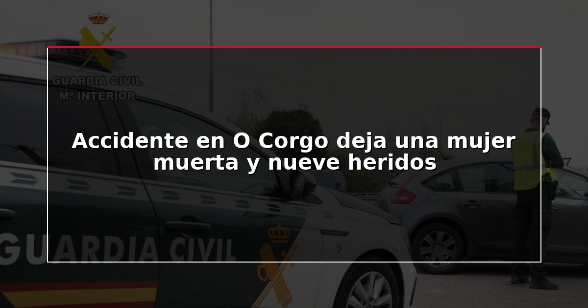 Accidente en O Corgo deja una mujer muerta y nueve heridos