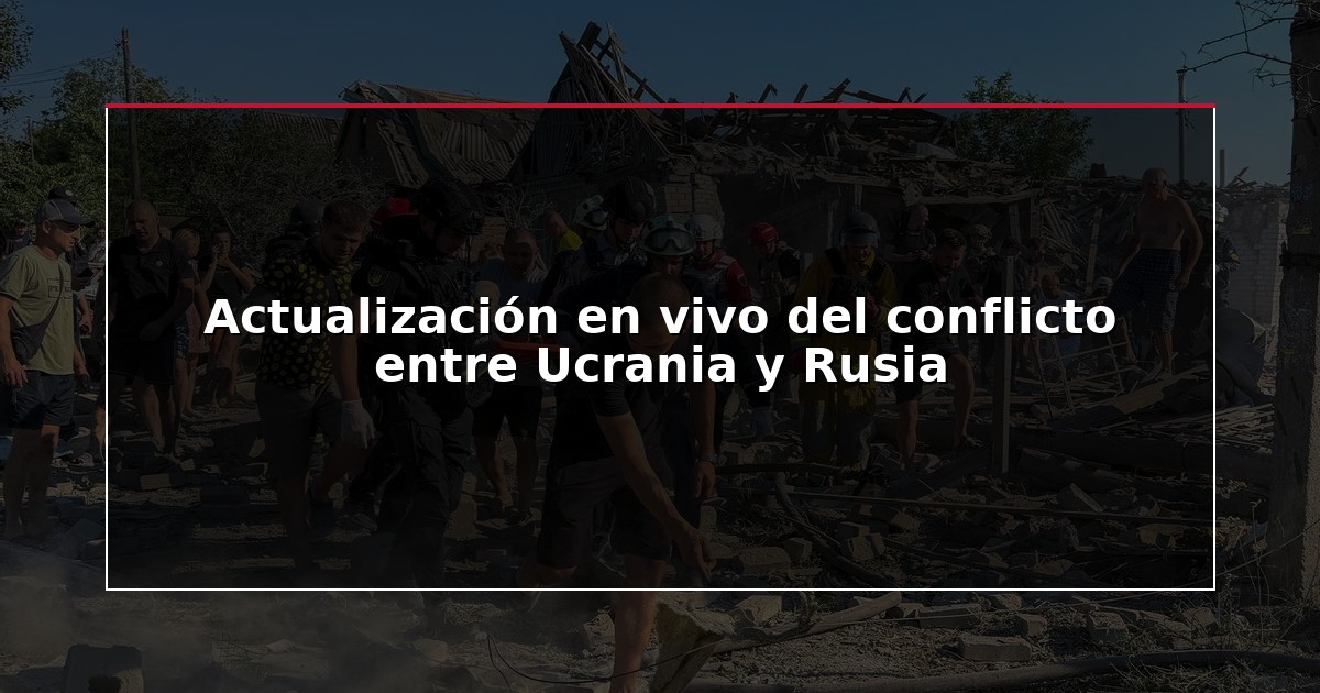 Actualización en vivo del conflicto entre Ucrania y Rusia