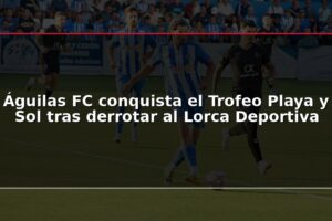 Águilas FC conquista el Trofeo Playa y Sol tras derrotar al Lorca Deportiva