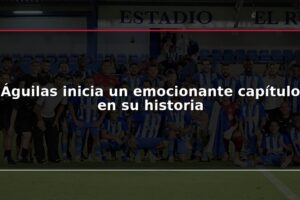 Águilas inicia un emocionante capítulo en su historia