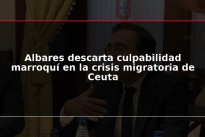 Albares descarta culpabilidad marroquí en la crisis migratoria de Ceuta