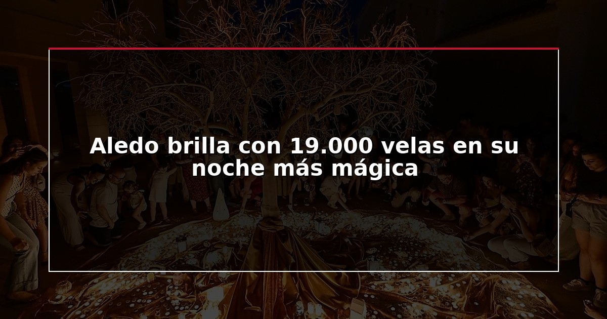 Aledo brilla con 19.000 velas en su noche más mágica