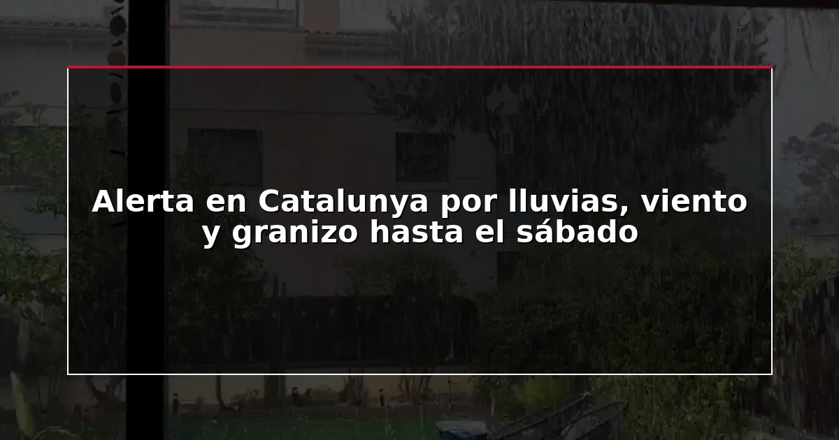 Alerta en Catalunya por lluvias, viento y granizo hasta el sábado