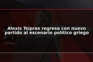 Alexis Tsipras regresa con nuevo partido al escenario político griego