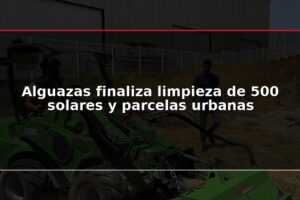 Alguazas finaliza limpieza de 500 solares y parcelas urbanas