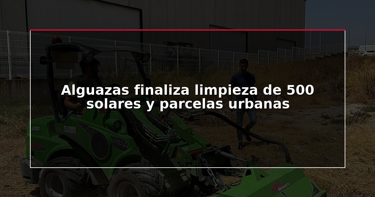 Alguazas finaliza limpieza de 500 solares y parcelas urbanas