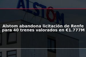 Alstom abandona licitación de Renfe para 40 trenes valorados en €1.777M
