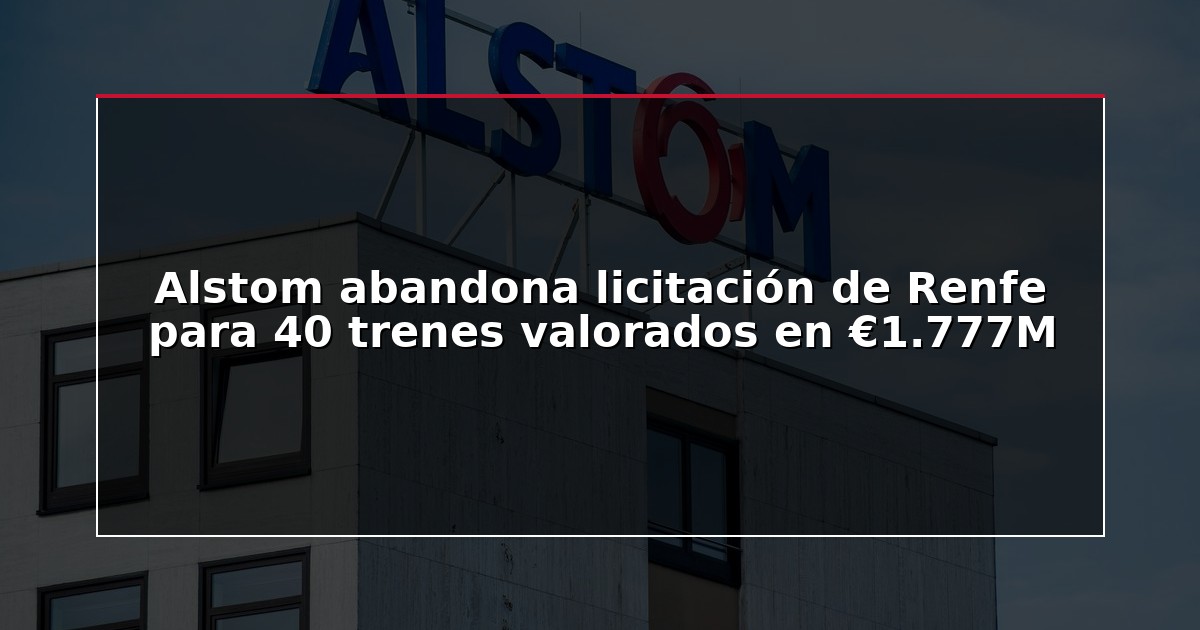Alstom abandona licitación de Renfe para 40 trenes valorados en €1.777M