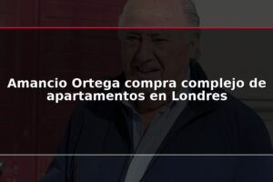 Amancio Ortega compra complejo de apartamentos en Londres
