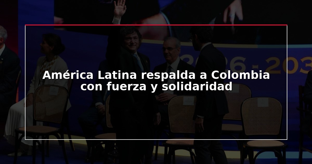 América Latina respalda a Colombia con fuerza y solidaridad