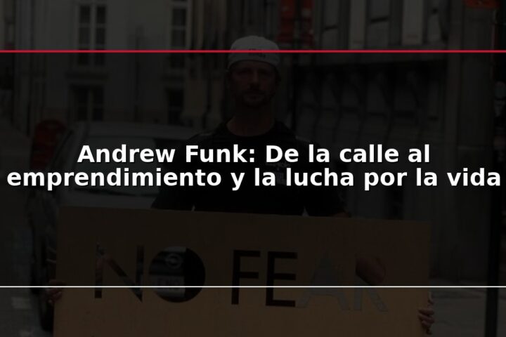 Andrew Funk: De la calle al emprendimiento y la lucha por la vida