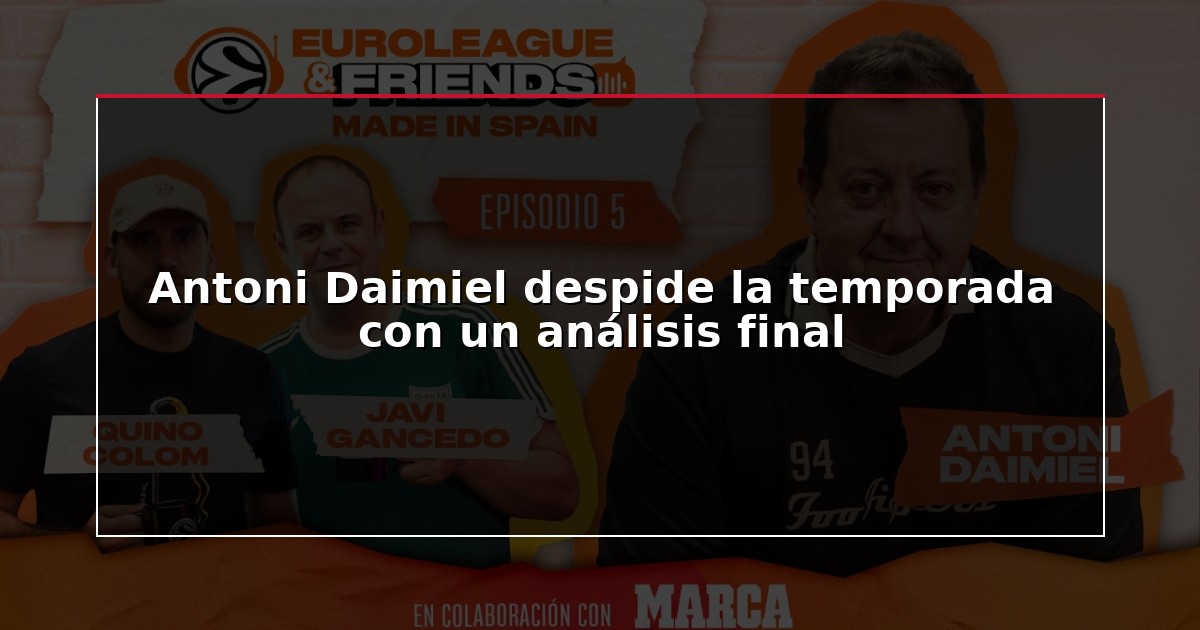 Antoni Daimiel despide la temporada con un análisis final