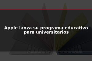 Apple lanza su programa educativo para universitarios