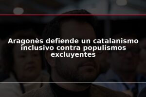 Aragonès defiende un catalanismo inclusivo contra populismos excluyentes