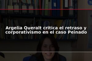 Argelia Queralt critica el retraso y corporativismo en el caso Peinado