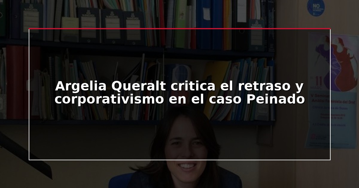 Argelia Queralt critica el retraso y corporativismo en el caso Peinado