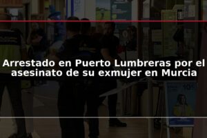 Arrestado en Puerto Lumbreras por el asesinato de su exmujer en Murcia