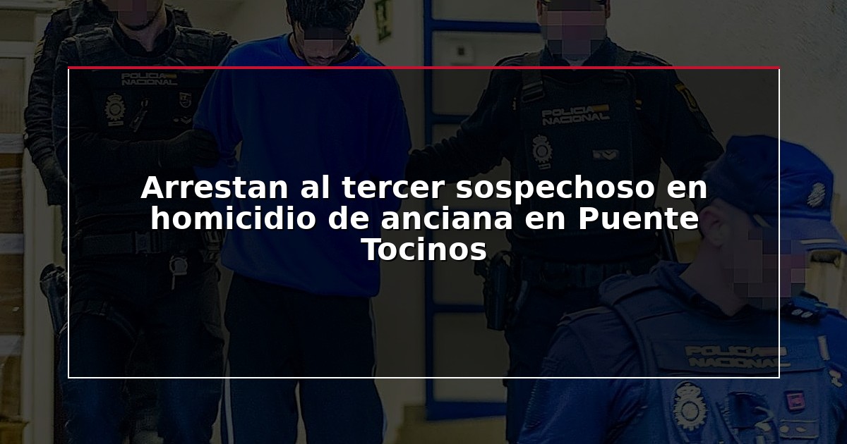 Arrestan al tercer sospechoso en homicidio de anciana en Puente Tocinos