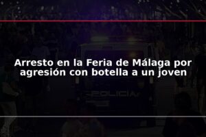 Arresto en la Feria de Málaga por agresión con botella a un joven