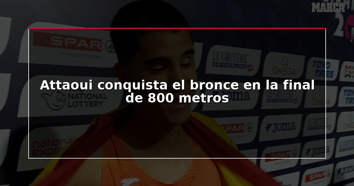 Attaoui conquista el bronce en la final de 800 metros