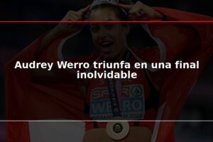Audrey Werro triunfa en una final inolvidable