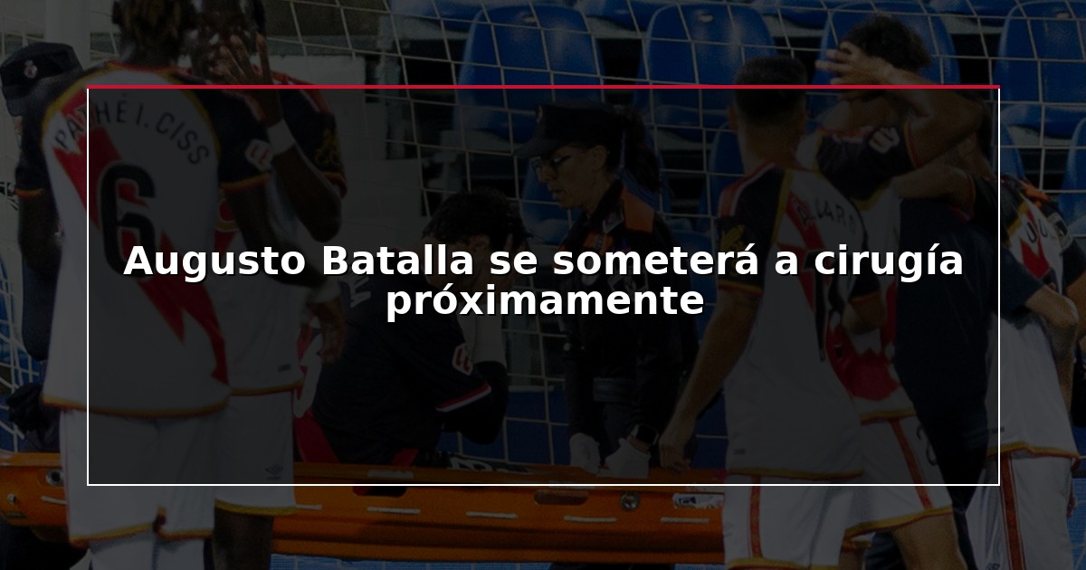 Augusto Batalla se someterá a cirugía próximamente