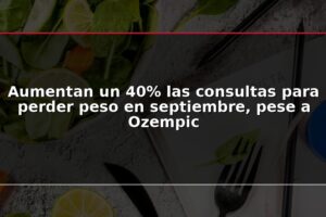 Aumentan un 40% las consultas para perder peso en septiembre, pese a Ozempic