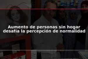 Aumento de personas sin hogar desafía la percepción de normalidad