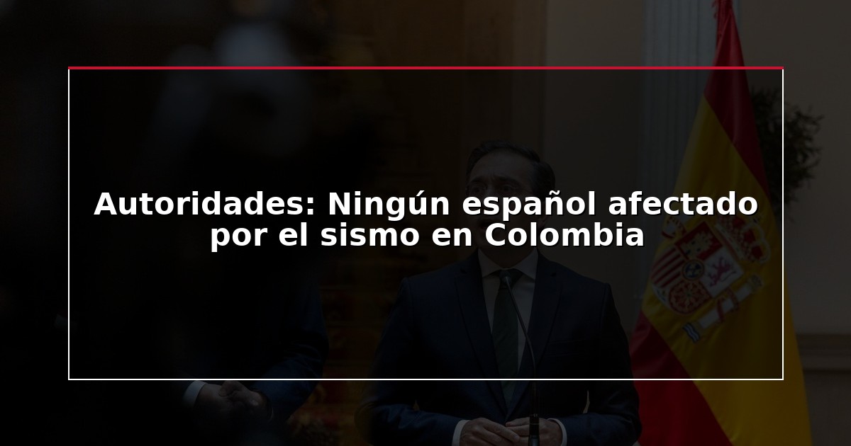 Autoridades: Ningún español afectado por el sismo en Colombia
