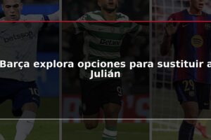 Barça explora opciones para sustituir a Julián