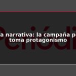 Batalla narrativa: la campaña política toma protagonismo