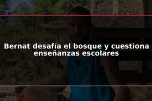 Bernat desafía el bosque y cuestiona enseñanzas escolares