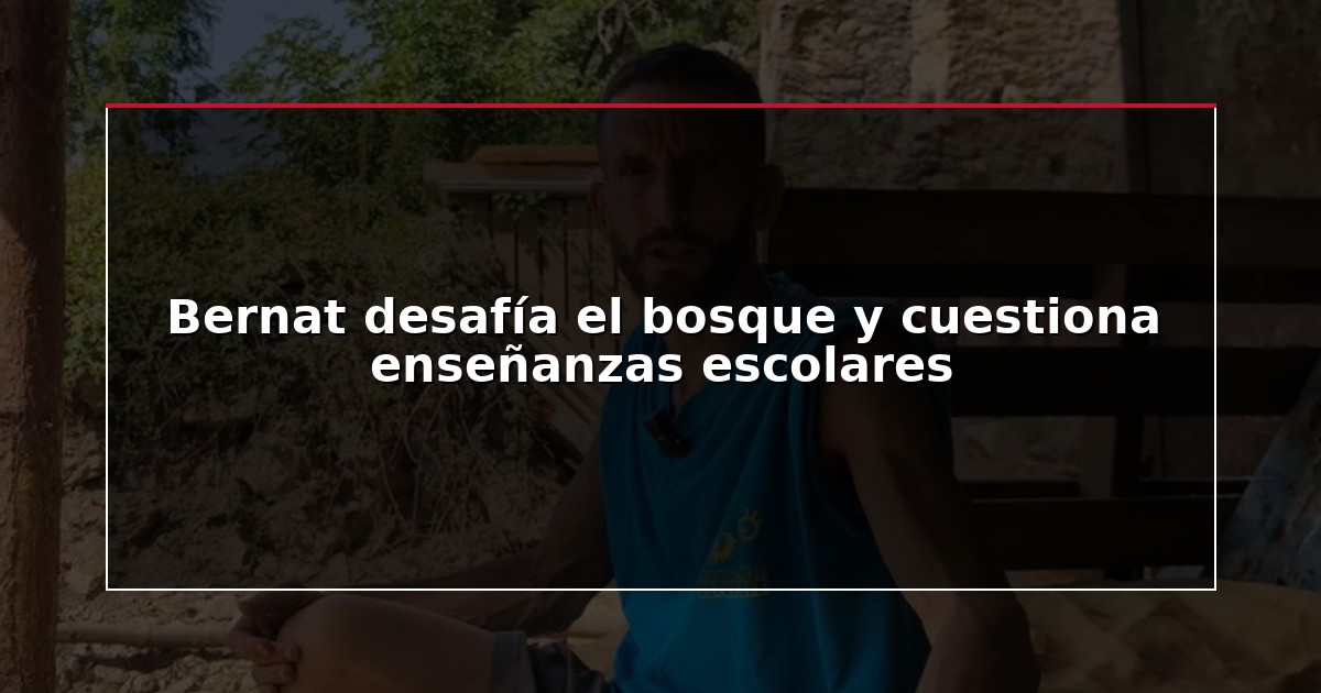 Bernat desafía el bosque y cuestiona enseñanzas escolares