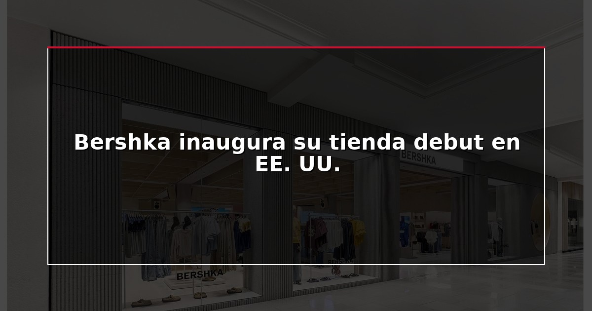 Bershka inaugura su tienda debut en EE. UU.