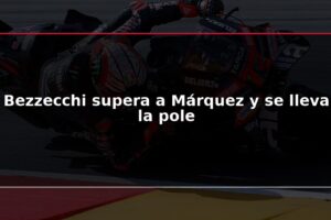 Bezzecchi supera a Márquez y se lleva la pole