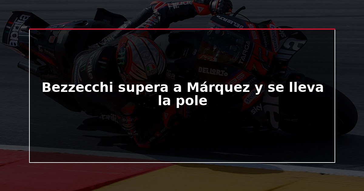 Bezzecchi supera a Márquez y se lleva la pole