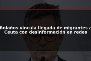 Bolaños vincula llegada de migrantes a Ceuta con desinformación en redes