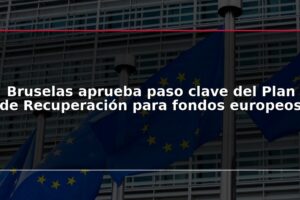 Bruselas aprueba paso clave del Plan de Recuperación para fondos europeos