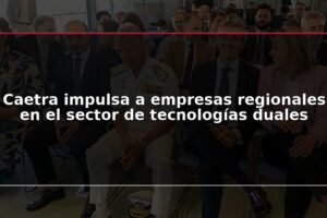 Caetra impulsa a empresas regionales en el sector de tecnologías duales